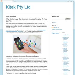 Kitek Pty Ltd: Why Custom App Development Services Are Vital To Your Business