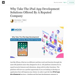 Why Take The iPad App Development Solutions Offered By A Reputed Company