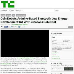 Coin Debuts Arduino-Based Bluetooth Low Energy Development Kit With iBeacons Potential