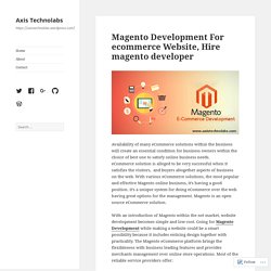 Magento Development For ecommerce Website, Hire magento developer – Axis Technolabs