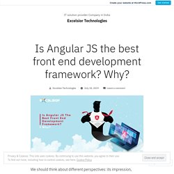 Is Angular JS the best front end development framework? Why? – Excelsior Technologies