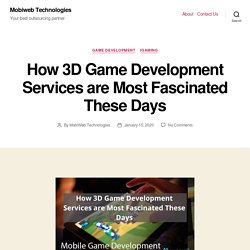 How 3D Game Development Services are Most Fascinated These Days