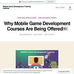Why Mobile Game Development Courses Are Being Offered￼ – Mobile Game Development Training Institute