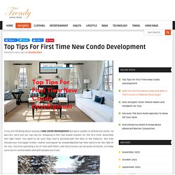 Top Tips For First Time New Condo Development