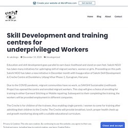 Skill Development and training centres for underprivileged Workers