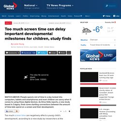 Too much screen time can delay important developmental milestones for children, study finds