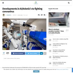 Developments in AI,Robotic's to fighting coronavirus
