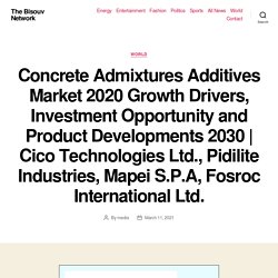 Concrete Admixtures Additives Market 2020 Growth Drivers, Investment Opportunity and Product Developments 2030