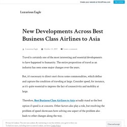 New Developments Across Best Business Class Airlines to Asia – Luxurious Eagle