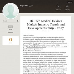 Hi-Tech Medical Devices Market: Industry Trends and Developments 2019 – 2027 - sagar000777