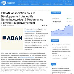 L'ADAN, Association pour le Développement des Actifs Numériques, réagit à l'ordonnance "crypto" du gouvernement - Bitcoin.fr