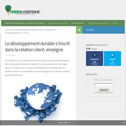 Le développement durable s'inscrit dans la relation client-enseigne - Green Logistique