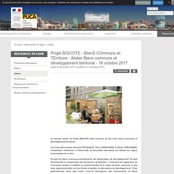 Projet BISCOTE - BIenS COmmuns et TErritoire - Atelier Biens communs et développement territorial - 16 octobre 2017