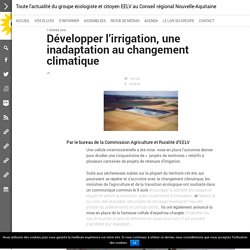 Développer l’irrigation, une inadaptation au changement climatique – Toute l'actualité du groupe écologiste et citoyen EELV au Conseil régional Nouvelle-Aquitaine