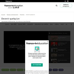 Devenir quelqu'un - Vidéo - France tv Éducation