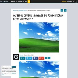 Qu’est-il devenu : paysage du fond d’écran de Windows XP ?