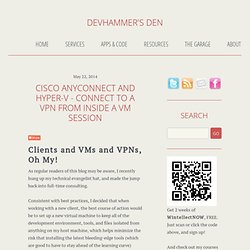 Devhammer's Den - Cisco AnyConnect and Hyper-V - Connect to a VPN from Inside a VM Session