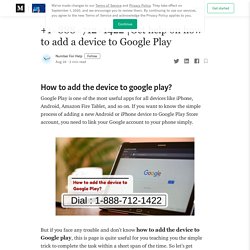 Get help on how to add a device to Google Play