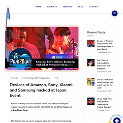 Devices of Amazon, Sony, Xiaomi, and Samsung hacked at Japan Event - Confounding Solutions