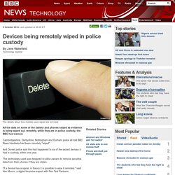 Devices being remotely wiped in police custody.