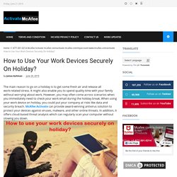 How to Use Your Work Devices Securely On Holiday? - Mcafee.com/activate