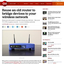 Reuse an old router to bridge devices to your wireless network