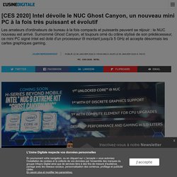 [CES 2020] Intel dévoile le NUC Ghost Canyon, un nouveau mini PC à la fois très puissant et évolutif