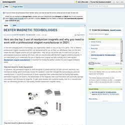 Here are the top 3 use of neodymium magnets and why you need to work with a professional magnet manufacturer in 2021!