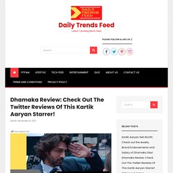 Dhamaka Review: Check Out The Twitter Reviews Of This Kartik Aaryan Starrer! - Daily Trends Feed