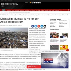 Dharavi in Mumbai is no longer Asia's largest slum
