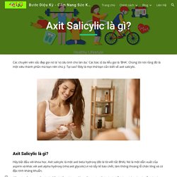 Bước Diệu Kỳ - Cẩm Nang Sức Khỏe Cho Mọi Người - Axit Salicylic là gì?