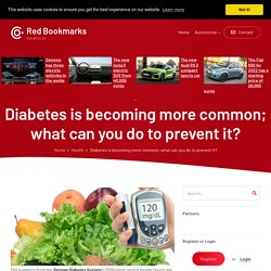 Diabetes is becoming more common; what can you do to prevent it?
