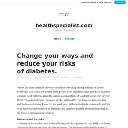 Change your ways and reduce your risks of diabetes. – healthspecialist.com