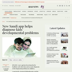 New Saudi app helps diagnose kids’ developmental problems