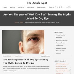 Are You Diagnosed With Dry Eye? Busting the Myths Linked to Dry Eye