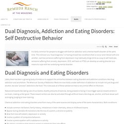 Dual Diagnosis, Addiction and Eating Disorders: Self Destructive Behavior