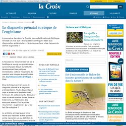 Le diagnostic prénatal au risque de l'eugénisme - Sciences - la-Croix.com
