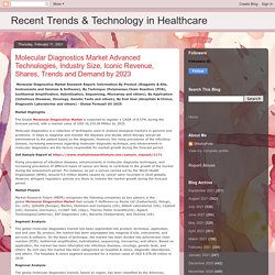 Recent Trends & Technology in Healthcare: Molecular Diagnostics Market Advanced Technologies, Industry Size, Iconic Revenue, Shares, Trends and Demand by 2023
