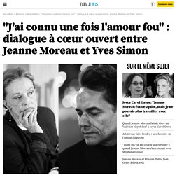 "J'ai connu une fois l'amour fou" : dialogue à cœur ouvert entre Jeanne Moreau et Yves Simon