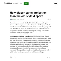 How diaper pants are better than the old style diaper?