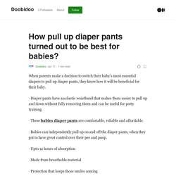 How pull up diaper pants turned out to be best for babies?