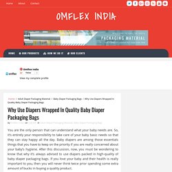 Why Use Diapers Wrapped In Quality Baby Diaper Packaging Bags - OMFLEX INDIA