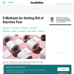 How to Get Rid of Diarrhea Fast: Plus Causes and Prevention Tips