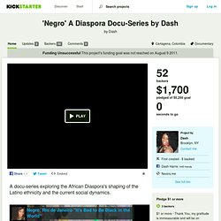 'Negro' A Diaspora Docu-Series by Dash by Dash