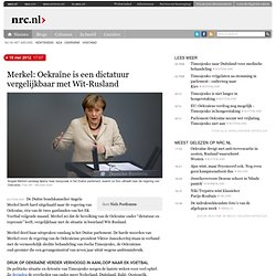 Merkel: Oekraïne is een dictatuur vergelijkbaar met Wit-Rusland