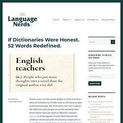 If Dictionaries Were Honest. 52 Words Redefined. – The Language Nerds