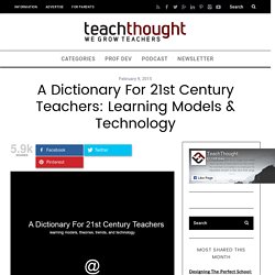 A Dictionary For 21st Century Teachers: Learning Models