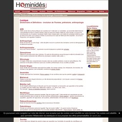 Dictionnaire - Lexique - Définitions - Préhistoire - Evolution - Hominides.com