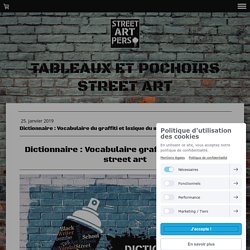 Dictionnaire : Vocabulaire du graffiti et lexique du street art - Slave 2.0
