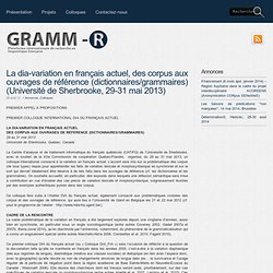 La dia-variation en français actuel, des corpus aux ouvrages de référence (dictionnaires/grammaires) (Université de Sherbrooke, 29-31 mai 2013) « Gramm-R